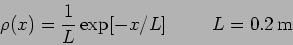 \begin{displaymath}\rho(x)=\frac{1}{L} \exp[-x/L] \hspace{1cm} L=0.2 \, {\rm m}\end{displaymath}