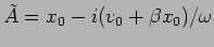 $\tilde{A}=x_0-i (v_0+\beta x_0)/\omega$