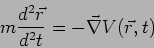 \begin{displaymath}
m \frac{d^2 \vec{r}}{d^2 t}=-\vec{\nabla} V(\vec{r},t)
\end{displaymath}