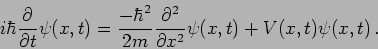\begin{displaymath}
i \hbar \frac{\partial}{\partial t} \psi(x,t) =
\frac{-\hbar...
...c{\partial^2}{\partial x^2} \psi (x,t) + V
(x,t)\psi (x,t) \,.
\end{displaymath}