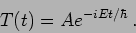 \begin{displaymath}
T(t)=A e^{- i E t/\hbar} \,.
\end{displaymath}