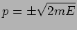 $p=\pm \sqrt{2 m E}$