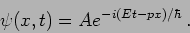 \begin{displaymath}
\psi(x,t) = A e^{-i (E t - p x)/\hbar} \,.
\end{displaymath}