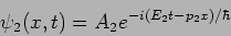 \begin{displaymath}
\psi_2(x,t)=A_2 e^{-i (E_2 t - p_2 x)/\hbar}
\end{displaymath}