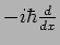 $- i
\hbar \frac{d}{dx}$