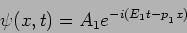 \begin{displaymath}
\psi(x,t) = A_1 e^{-i (E_1t-p_{_1} x)}
\end{displaymath}