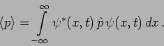 \begin{displaymath}
\langle p \rangle=\int \limits_{-\infty}^{\infty} \psi^{*}(x,t) \,
\hat p \, \psi(x,t) \, d x \,.
\end{displaymath}