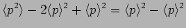 $\displaystyle \langle p^2 \rangle - 2 \langle p \rangle^2 + \langle p \rangle^2 =
\langle p \rangle^2 - \langle p \rangle^2$