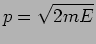 $p=\sqrt{2 m E}$
