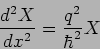 \begin{displaymath}
\frac{d^2X}{dx^2} = \frac{q^2 }{\hbar^2} X
\end{displaymath}