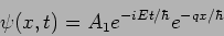 \begin{displaymath}
\psi(x,t)= A_1 e^{-i E t/\hbar} e^{- q x/\hbar}
\end{displaymath}