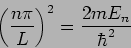 \begin{displaymath}
\left( \frac{n \pi}{L} \right)^2 = \frac{2m E_n}{\hbar^2}
\end{displaymath}