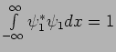 $\int \limits^\infty_{-\infty} \psi^*_1 \psi_1 dx = 1 $