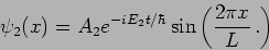 \begin{displaymath}
\psi_2 (x) = A_2 e^{-i E_2 t/\hbar} \sin \left( \frac{2 \pi x}{L}\,.
\right)
\end{displaymath}