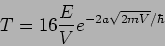 \begin{displaymath}
T= 16 \frac{E}{V} e^{-2 a\sqrt{2mV}/ \hbar}
\end{displaymath}