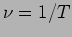 $\nu = 1/T$