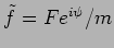 $\tilde{f}=F e^{i \psi}/m$