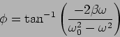 \begin{displaymath}
\phi = \tan^{-1} \left( \frac{-2 \beta \omega}{\omega_0^2-\omega^2} \right)
\end{displaymath}