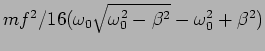 $mf^2/16(\omega_0\sqrt{\omega_0^2-\beta^2}-\omega_0^2+\beta^2)$