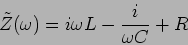 \begin{displaymath}
\tilde{Z}(\omega)=i \omega L - \frac{i}{\omega C} + R
\end{displaymath}