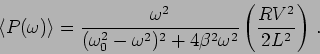 \begin{displaymath}
\langle P(\omega)\rangle = \frac{\omega^2}{(\omega_0^2-\ome...
...4
\beta^2 \omega^2} \left( \frac{R V^2}{2 L^2} \right)\,.
\end{displaymath}