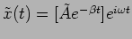 $\tilde{x}(t)=[\tilde{A} e^{- \beta t}] e^{i \omega t}$