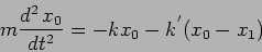 \begin{displaymath}
m \frac{d^2 \, x_0}{dt^2} = - k x_0 - k^{'} (x_0 - x_1)
\end{displaymath}