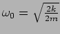 $\omega_0=\sqrt{\frac{2
k}{2m}}$