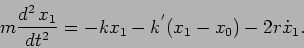 \begin{displaymath}
m \frac{d^2 \, x_1}{dt^2} = - k x_1 - k^{'} (x_1- x_0)-2r{\dot{x}_1}.
\end{displaymath}