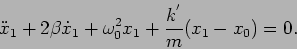 \begin{displaymath}
{\ddot{x}_1}+2\beta{\dot{x}_1} +\omega_0^2 x_1 + {{k^{'}}\over
m}(x_1-x_0)=0.
\end{displaymath}