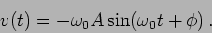 \begin{displaymath}
v(t)=-\omega_0 A \sin (\omega_0 t + \phi) \,.
\end{displaymath}