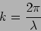 \begin{displaymath}
k=\frac{2 \pi}{\lambda}
\end{displaymath}