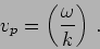 \begin{displaymath}
v_p= \left(\frac{\omega}{k} \right) \,.
\end{displaymath}