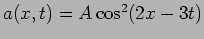 $a(x,t)=A \cos^2 (2 x - 3 t)$