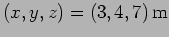 $(x,y,z)=(3,4,7) \,{\rm m}$