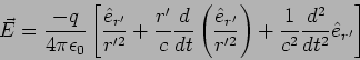 \begin{displaymath}
\vec{E}=\frac{-q}{4 \pi \epsilon_0}\left[ \frac{\hat{e}_{r'...
...ght) +
\frac{1}{c^2} \frac{d^2}{dt^2} \hat{e}_{r'}\right]
\end{displaymath}