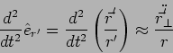 \begin{displaymath}
\frac{d^2}{dt^2} \hat{e}_{r'}= \frac{d^2}{dt^2} \left( \fra...
...'} \right)
\approx \frac{\ddot{\vec{r}^{'}_{\perp}}}{r}
\end{displaymath}