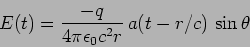 \begin{displaymath}
E(t)=\frac{-q}{4 \pi \epsilon_0 c^2 r} \, a(t-r/c) \, \sin \theta
\end{displaymath}