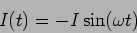 \begin{displaymath}
I(t)=- I \sin(\omega t)
\end{displaymath}