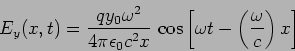 \begin{displaymath}
E_y(x,t)=\frac{q y_0 \omega^2 }{4 \pi \epsilon_0 c^2 x} \,
\cos\left[ \omega t-\left(\frac{\omega}{c}\right) x \right]
\end{displaymath}