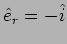 $\hat{e}_r=-\hat{i}$