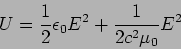 \begin{displaymath}
U=\frac{1}{2} \epsilon_0 E^2 + \frac{1}{2 c^2 \mu_0} E^2
\end{displaymath}