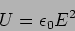 \begin{displaymath}
U= \epsilon_0 E^2
\end{displaymath}