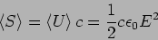 \begin{displaymath}
\langle S \rangle = \langle U \rangle \, c = \frac{1}{2} c \epsilon_0 E^2
\end{displaymath}