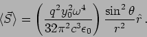 \begin{displaymath}
\langle \vec{S} \rangle = \left( \frac{q^2 y_0^2 \omega^4}{...
...3 \epsilon_0} \right) \frac{\sin^2 \theta}{r^2} \hat{r} \,.
\end{displaymath}