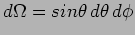 $d \Omega = sin \theta \, d \theta \, d \phi$