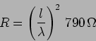 \begin{displaymath}
R=\left( \frac{l}{\lambda} \right)^2 \, 790 \, \Omega
\end{displaymath}