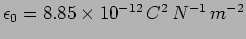 $\epsilon_0=8.85 \times 10^{-12} \, C^2
\, N^{-1} \, m^{-2}$