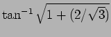 $\tan^{-1}\sqrt{1+(2/\sqrt{3})}$