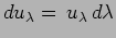 $du_{\lambda}= \, u_{\lambda} \, d \lambda$